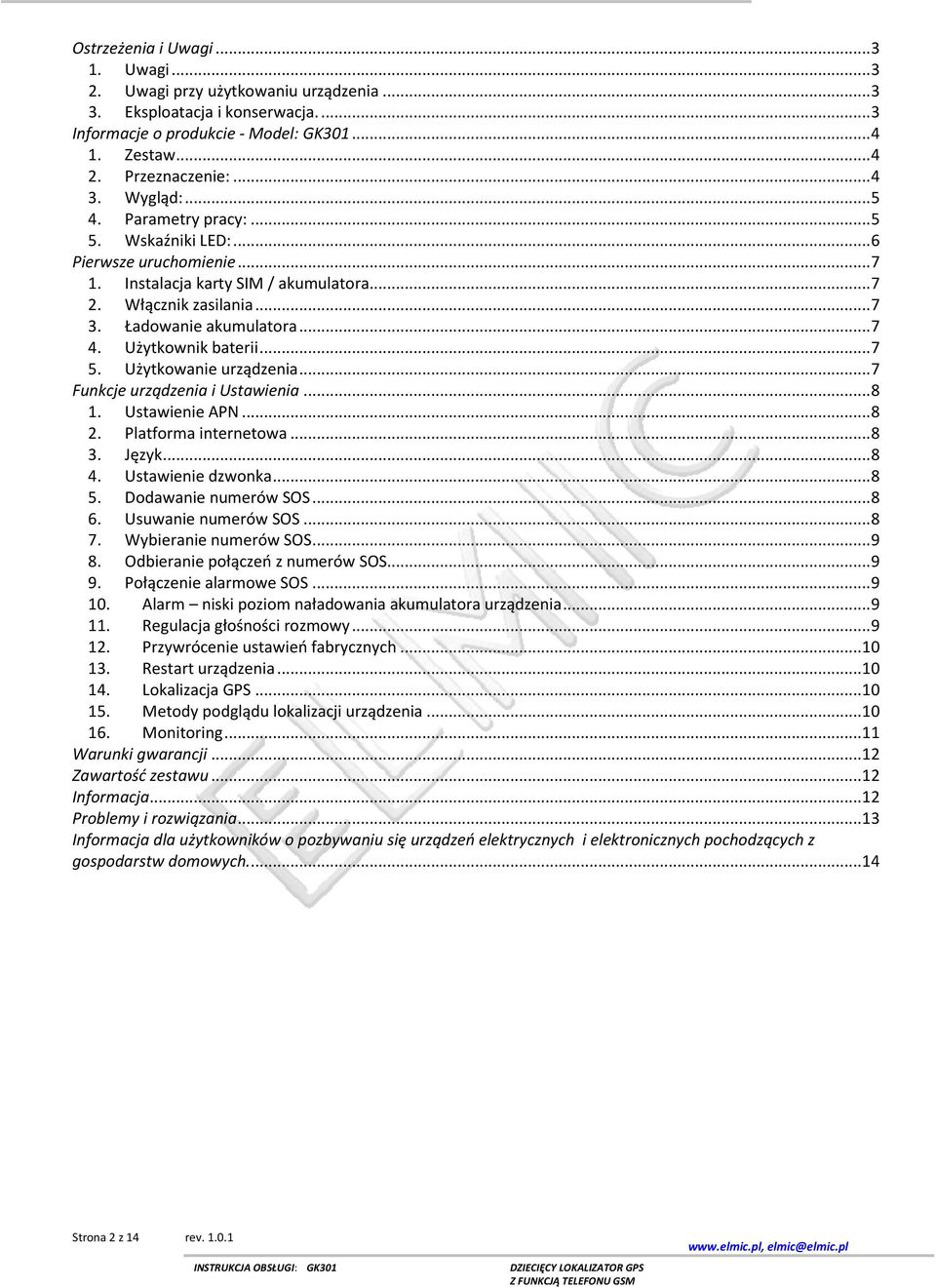 Użytkownik baterii... 7 5. Użytkowanie urządzenia... 7 Funkcje urządzenia i Ustawienia... 8 1. Ustawienie APN... 8 2. Platforma internetowa... 8 3. Język... 8 4. Ustawienie dzwonka... 8 5.