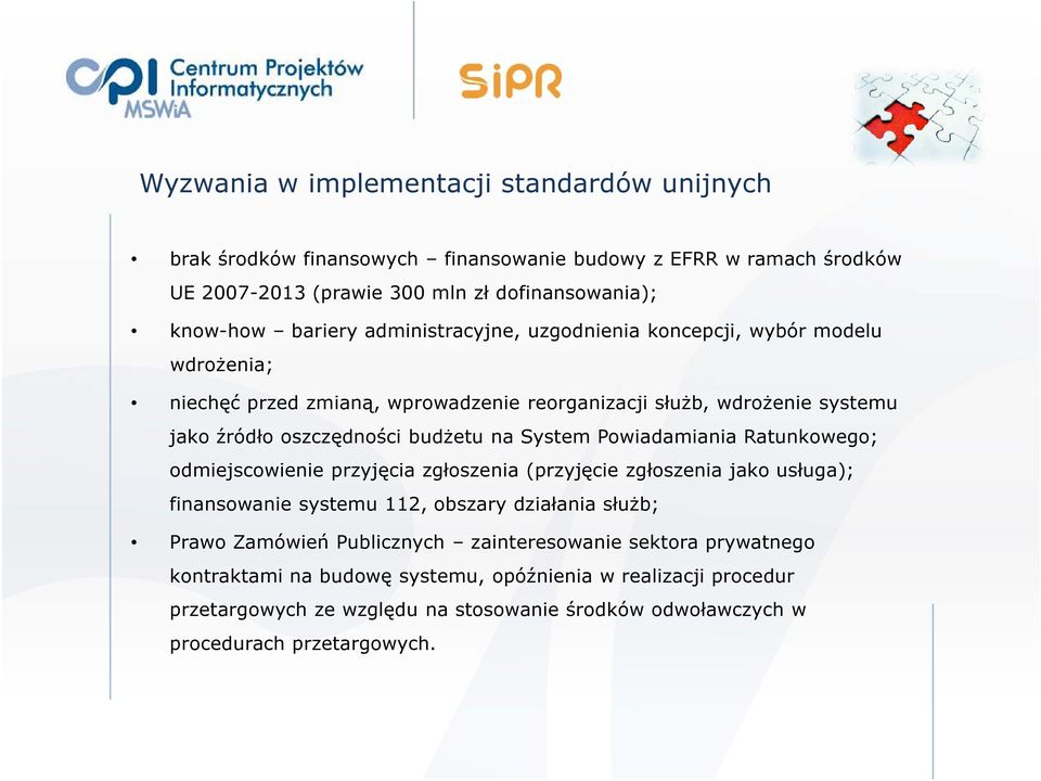 Powiadamiania Ratunkowego; odmiejscowienie przyjęcia zgłoszenia (przyjęcie zgłoszenia jako usługa); finansowanie systemu 112, obszary działania służb; Prawo Zamówień Publicznych