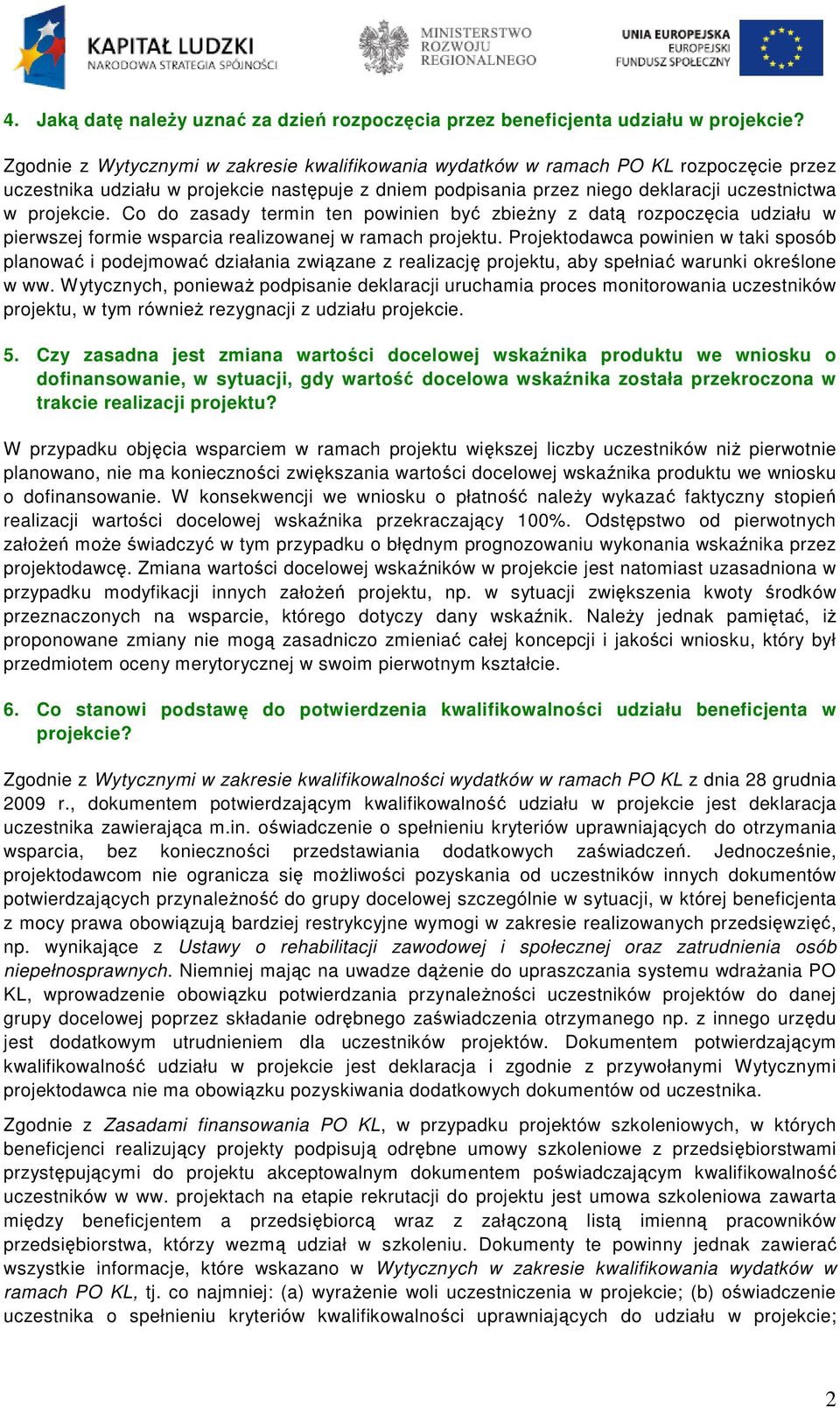 Co do zasady termin ten powinien być zbieŝny z datą rozpoczęcia udziału w pierwszej formie wsparcia realizowanej w ramach projektu.