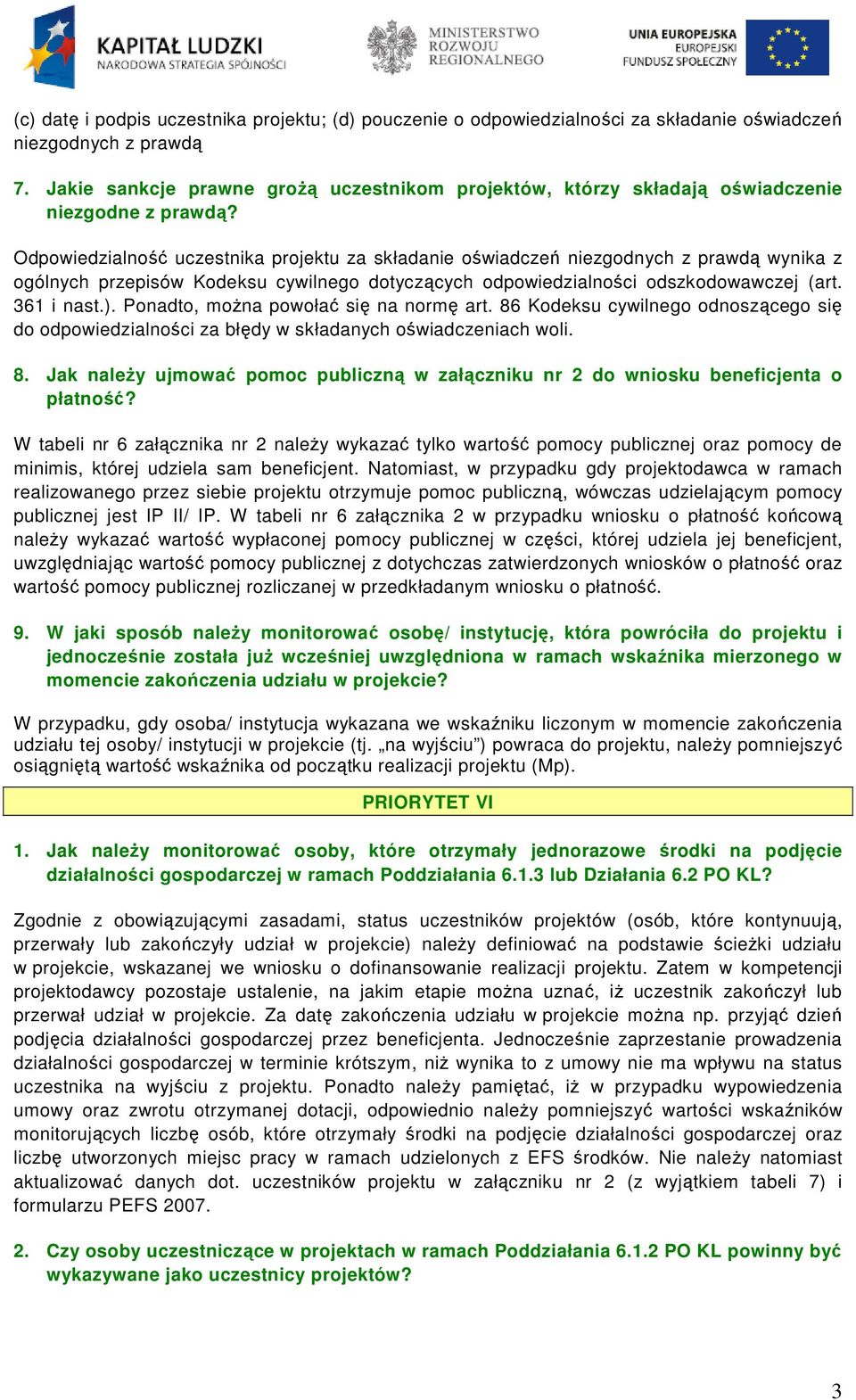 Odpowiedzialność uczestnika projektu za składanie oświadczeń niezgodnych z prawdą wynika z ogólnych przepisów Kodeksu cywilnego dotyczących odpowiedzialności odszkodowawczej (art. 361 i nast.).