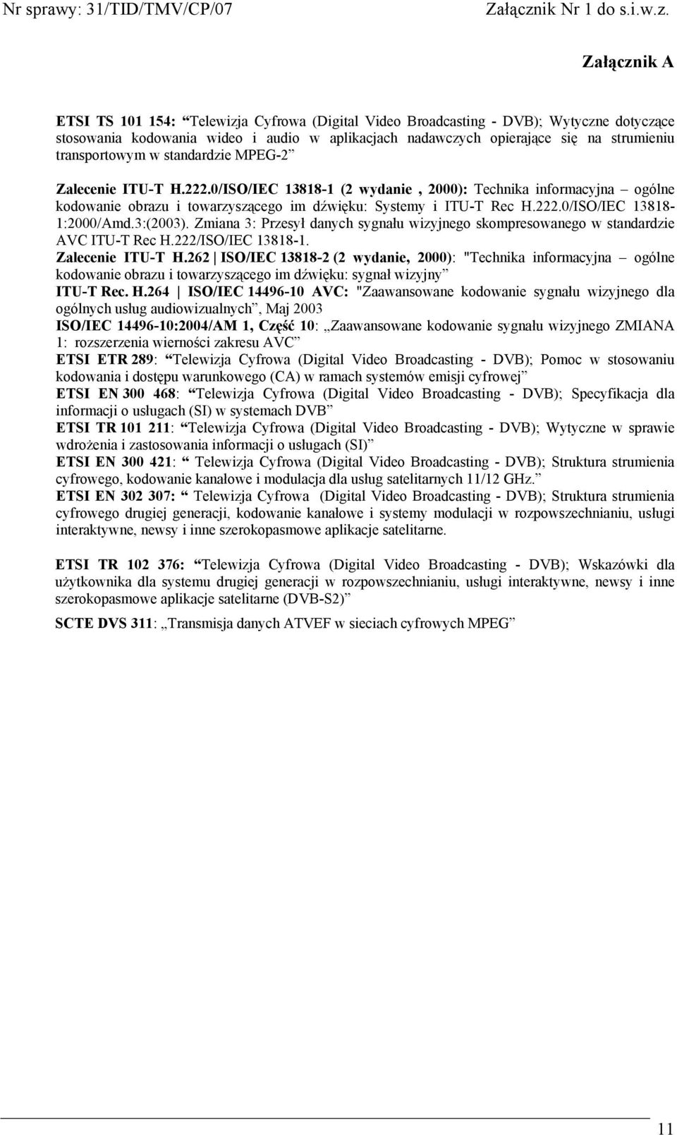 3:(2003). Zmiana 3: Przesył danych sygnału wizyjnego skompresowanego w standardzie AVC ITU-T Rec H.222/ISO/IEC 13818-1. Zalecenie ITU-T H.