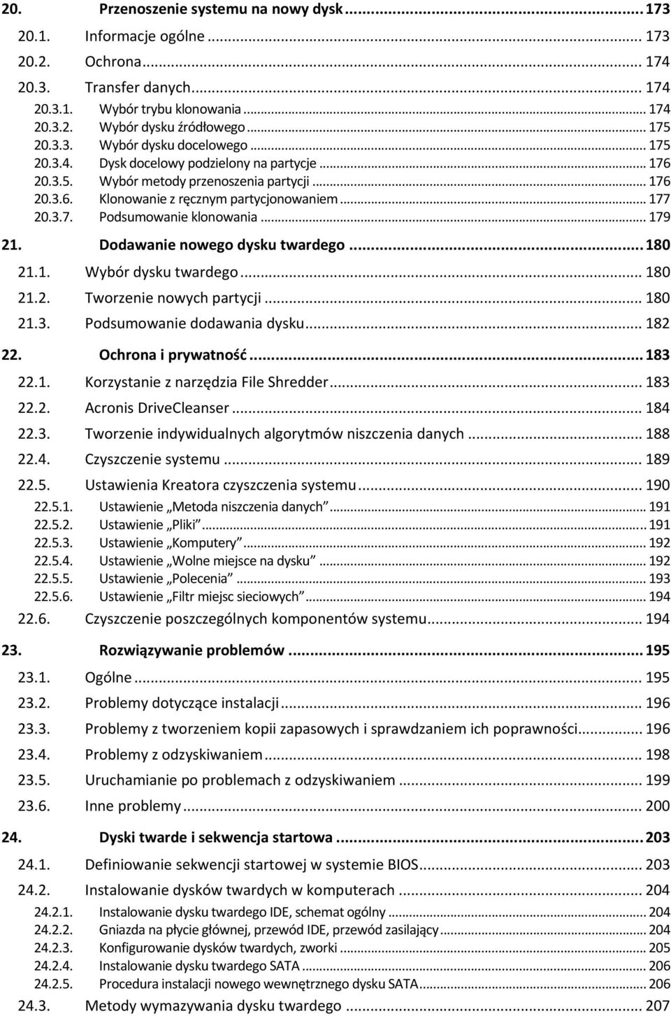 .. 177 20.3.7. Podsumowanie klonowania... 179 21. Dodawanie nowego dysku twardego... 180 21.1. Wybór dysku twardego... 180 21.2. Tworzenie nowych partycji... 180 21.3. Podsumowanie dodawania dysku.