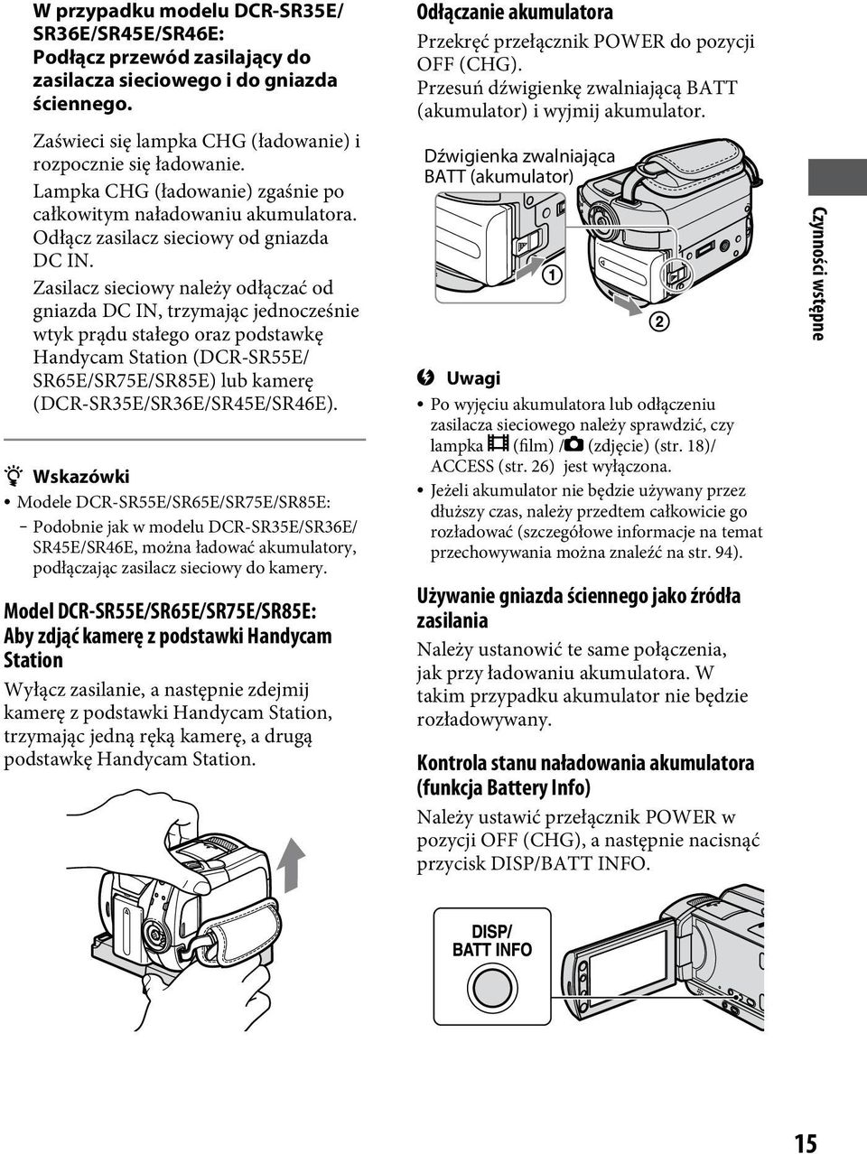 Zasilacz sieciowy należy odłączać od gniazda DC IN, trzymając jednocześnie wtyk prądu stałego oraz podstawkę Handycam Station (DCR-SR55E/ SR65E/SR75E/SR85E) lub kamerę (DCR-SR35E/SR36E/SR45E/SR46E).