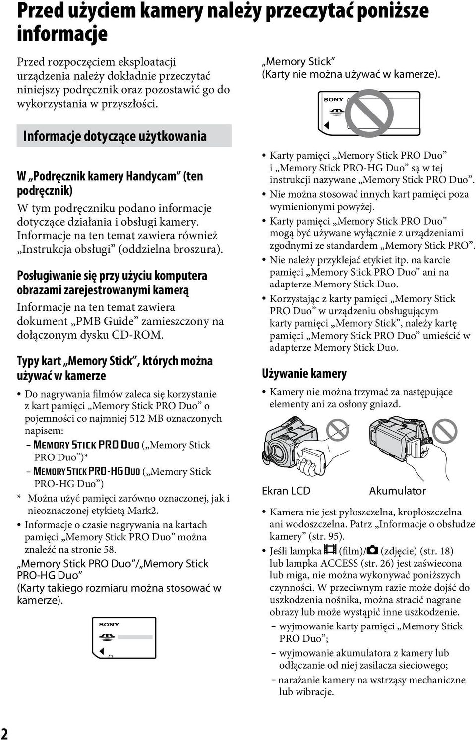 Informacje dotyczące użytkowania W Podręcznik kamery Handycam (ten podręcznik) W tym podręczniku podano informacje dotyczące działania i obsługi kamery.