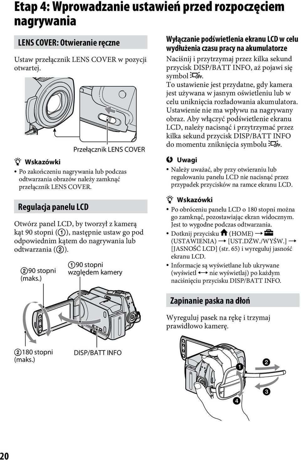 Regulacja panelu LCD Otwórz panel LCD, by tworzył z kamerą kąt 90 stopni ( ), następnie ustaw go pod odpowiednim kątem do nagrywania lub odtwarzania ( ). 90 stopni (maks.