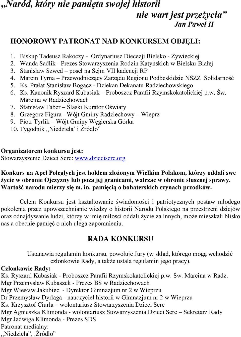 Ks. Prałat Stanisław Bogacz - Dziekan Dekanatu Radziechowskiego 6. Ks. Kanonik Ryszard Kubasiak Proboszcz Parafii Rzymskokatolickiej p.w. Św. Marcina w Radziechowach 7.