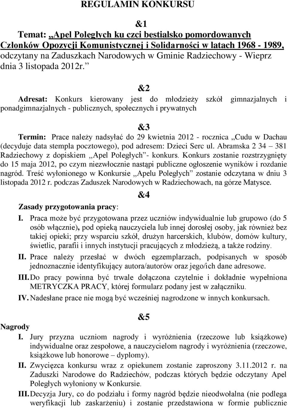 &2 Adresat: Konkurs kierowany jest do młodzieży szkół ponadgimnazjalnych - publicznych, społecznych i prywatnych gimnazjalnych i &3 Termin: Prace należy nadsyłać do 29 kwietnia 2012 - rocznica,,cudu