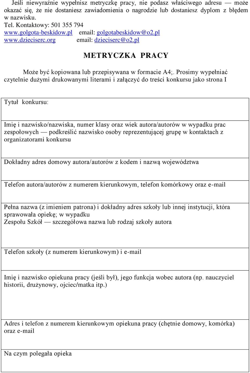 Prosimy wypełniać czytelnie dużymi drukowanymi literami i załączyć do treści konkursu jako strona I Tytuł konkursu: Imię i nazwisko/nazwiska, numer klasy oraz wiek autora/autorów w wypadku prac