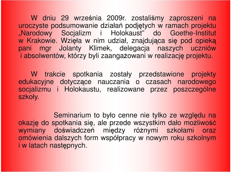 W trakcie spotkania zostały przedstawione projekty edukacyjne dotyczące nauczania o czasach narodowego socjalizmu i Holokaustu, realizowane przez poszczególne szkoły.