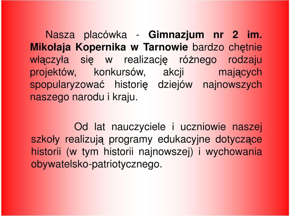 konkursów, akcji mających spopularyzować historię dziejów najnowszych naszego narodu i kraju.