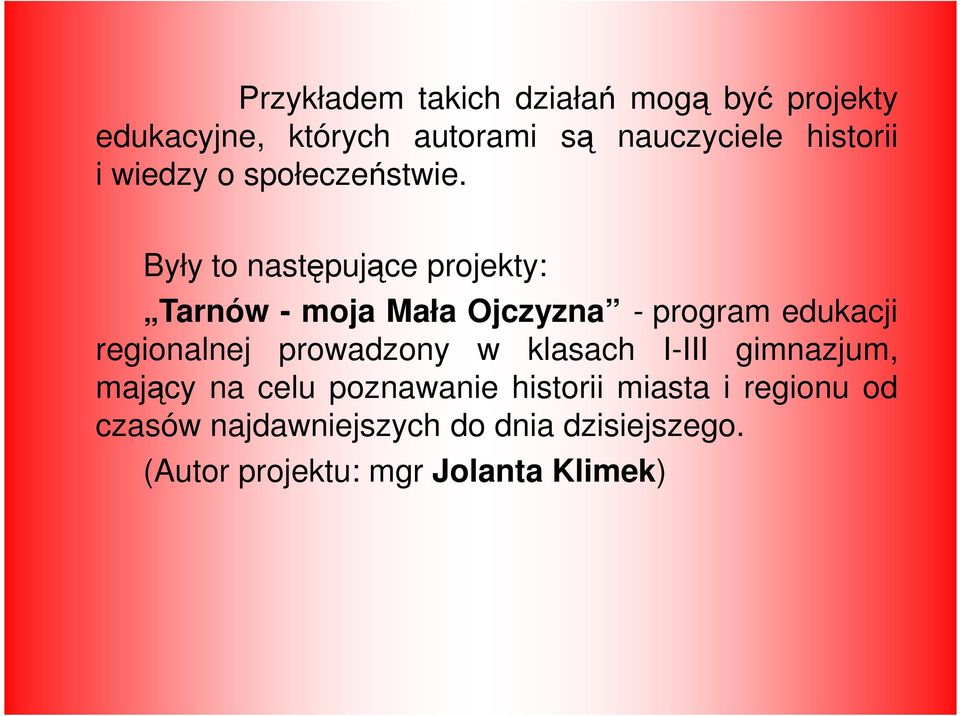 Były to następujące projekty: Tarnów - moja Mała Ojczyzna - program edukacji regionalnej