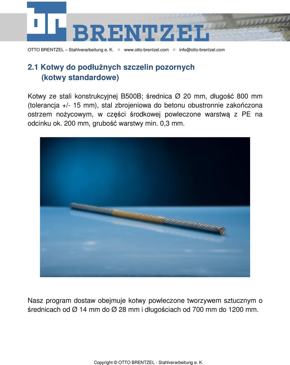 części środkowej powleczone warstwą z PE na odcinku ok. 200 mm, grubość warstwy min. 0,3 mm.