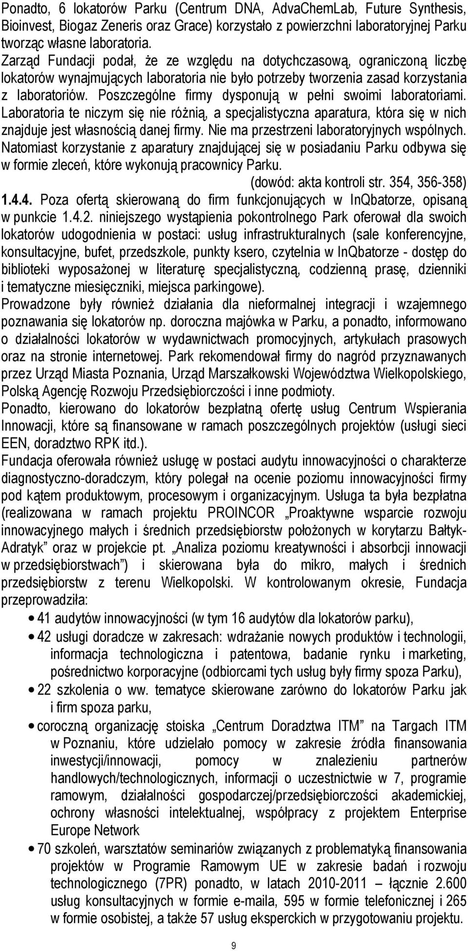 Poszczególne firmy dysponują w pełni swoimi laboratoriami. Laboratoria te niczym się nie różnią, a specjalistyczna aparatura, która się w nich znajduje jest własnością danej firmy.