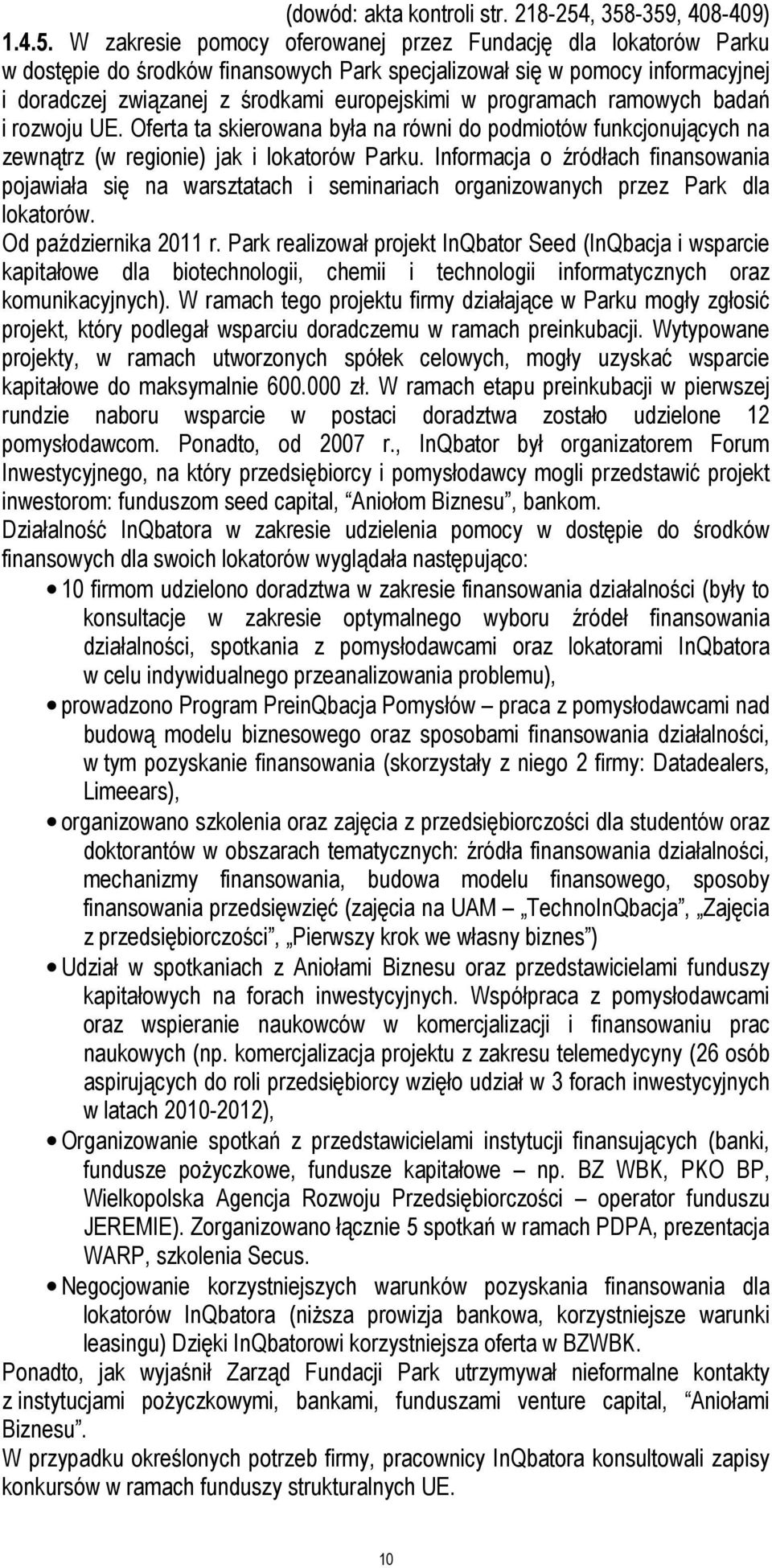 środkami europejskimi w programach ramowych badań i rozwoju UE. Oferta ta skierowana była na równi do podmiotów funkcjonujących na zewnątrz (w regionie) jak i lokatorów Parku.