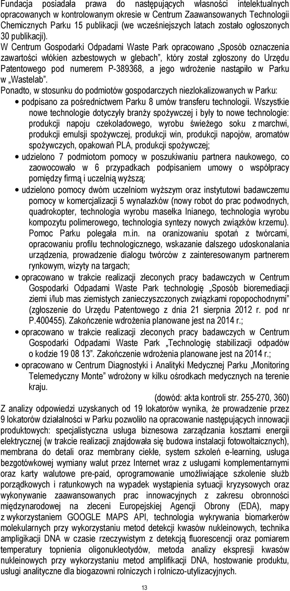 W Centrum Gospodarki Odpadami Waste Park opracowano Sposób oznaczenia zawartości włókien azbestowych w glebach, który został zgłoszony do Urzędu Patentowego pod numerem P-389368, a jego wdrożenie