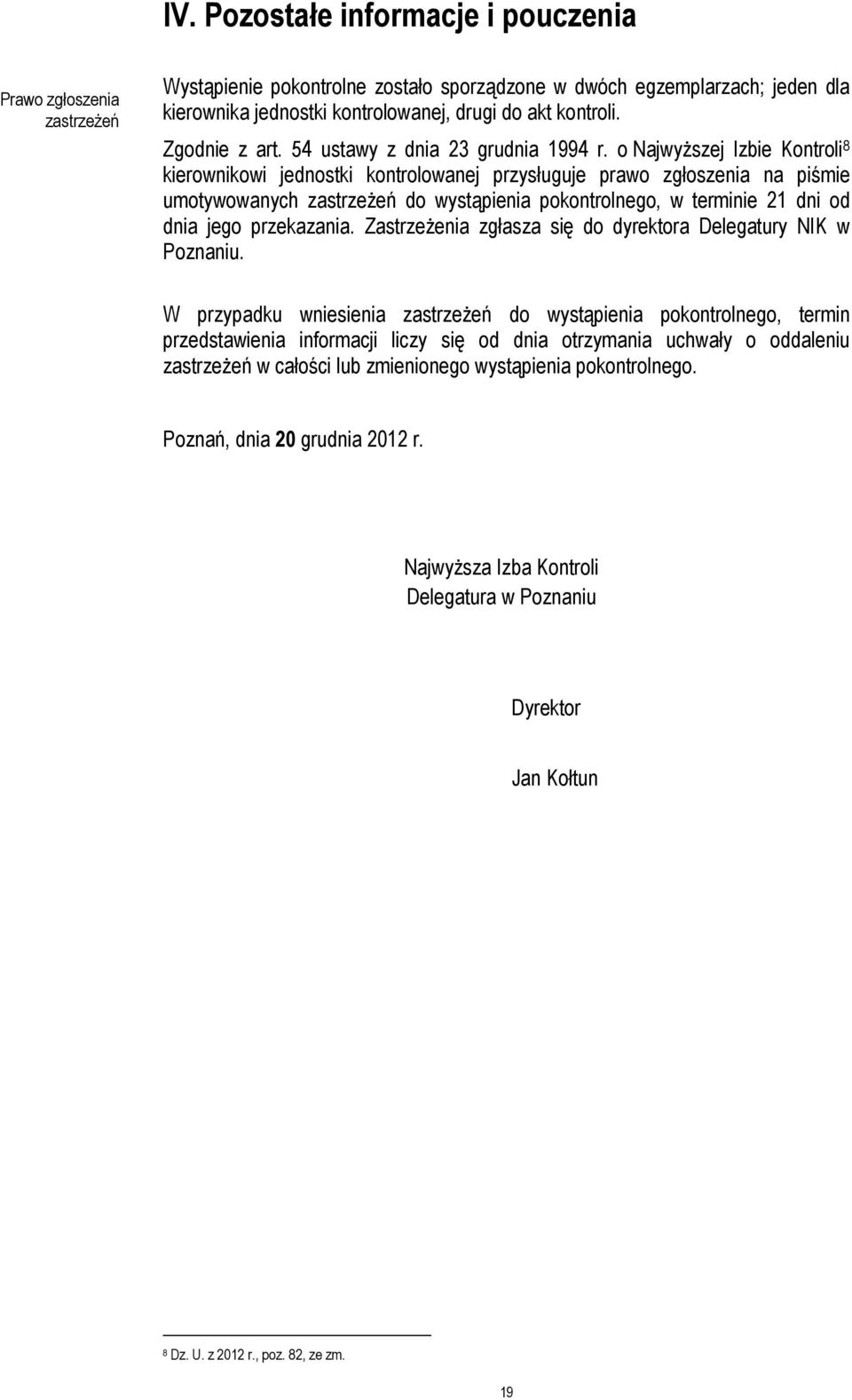 o Najwyższej Izbie Kontroli 8 kierownikowi jednostki kontrolowanej przysługuje prawo zgłoszenia na piśmie umotywowanych zastrzeżeń do wystąpienia pokontrolnego, w terminie 21 dni od dnia jego