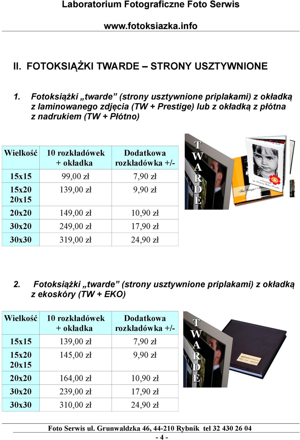 Wielkość 10 rozkładówek + okładka rozkładówka +/- 15x15 99,00 zł 7,90 zł 20x15 139,00 zł 9,90 zł 149,00 zł 10,90 zł 249,00 zł 17,90 zł 30x30 319,00 zł