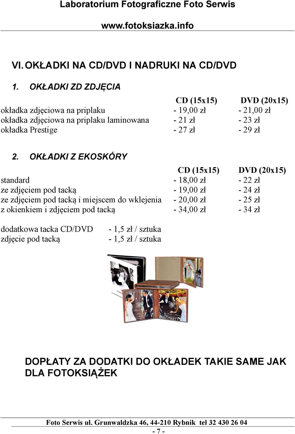 CD (15x15) - 19,00 zł - 21 zł - 27 zł DVD (20x15) - 21,00 zł - 23 zł - 29 zł CD (15x15) - 18,00 zł - 19,00 zł - 20,00 zł - 34,00 zł DVD (20x15) - 22