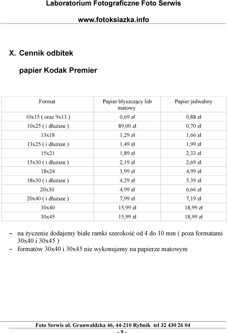 4,99 zł 18x30 ( i dłuższe ) 4,29 zł 5,39 zł 20x30 4,99 zł 6,66 zł 20x40 ( i dłuższe ) 7,99 zł 7,19 zł 30x40 15,99 zł 18,99 zł 30x45 15,99 zł 18,99