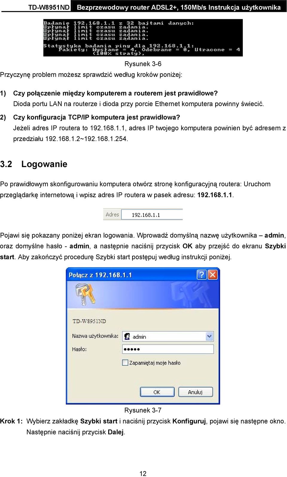 2.168.1.1, adres IP twojego komputera powinien być adresem z przedziału 192.168.1.2~192.168.1.254. 3.