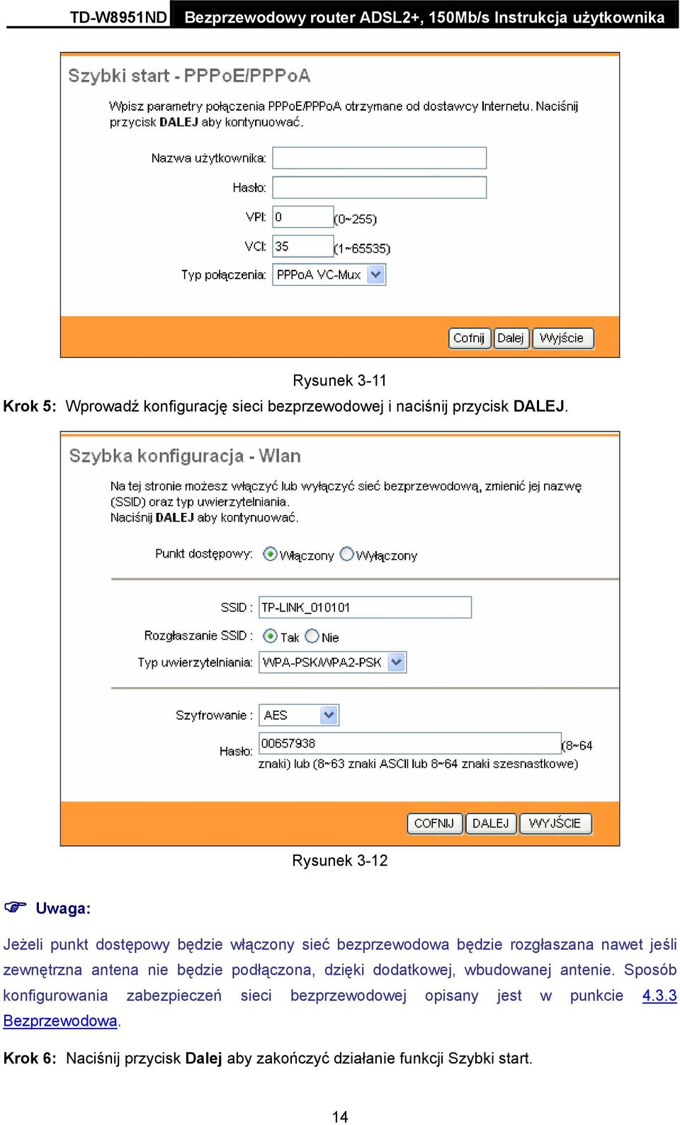 zewnętrzna antena nie będzie podłączona, dzięki dodatkowej, wbudowanej antenie.