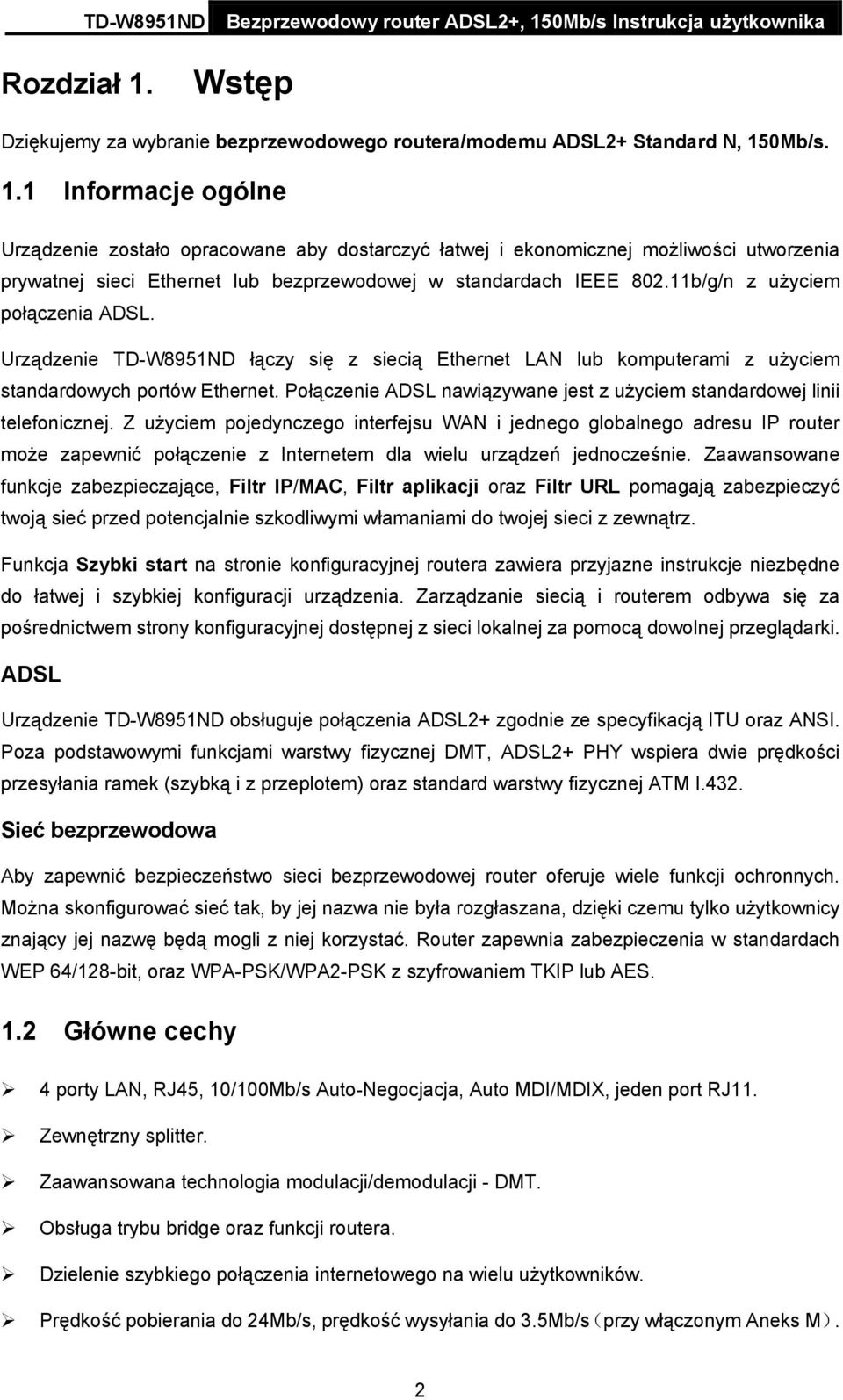 Połączenie ADSL nawiązywane jest z użyciem standardowej linii telefonicznej.