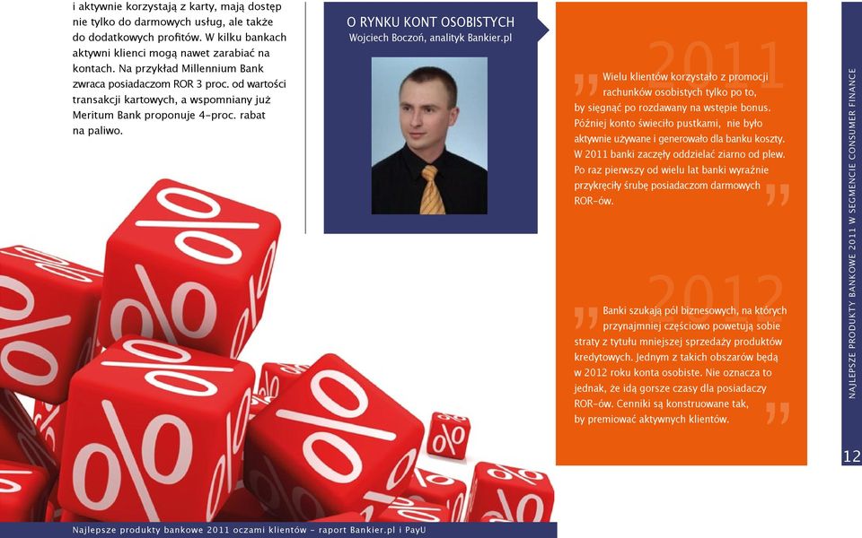 O RYNKU KONT OSOBISTYCH Wojciech Boczoń, analityk Bankier.pl 2011 Wielu klientów korzystało z promocji rachunków osobistych tylko po to, by sięgnąć po rozdawany na wstępie bonus.