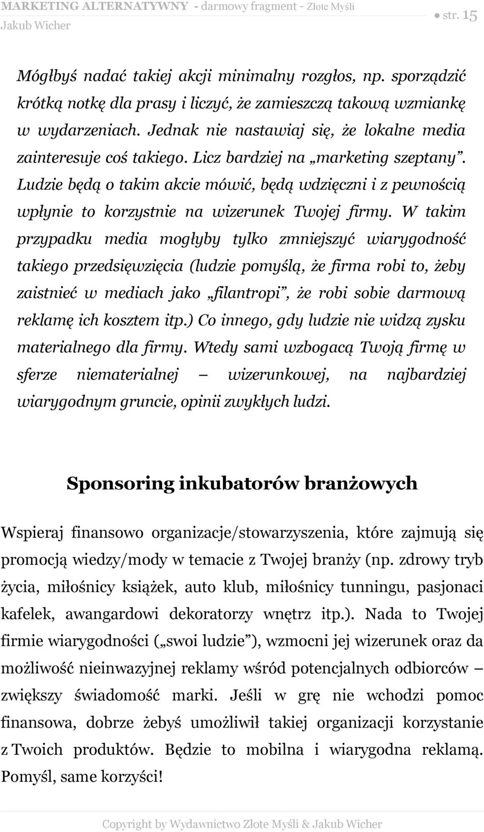 Ludzie będą o takim akcie mówić, będą wdzięczni i z pewnością wpłynie to korzystnie na wizerunek Twojej firmy.