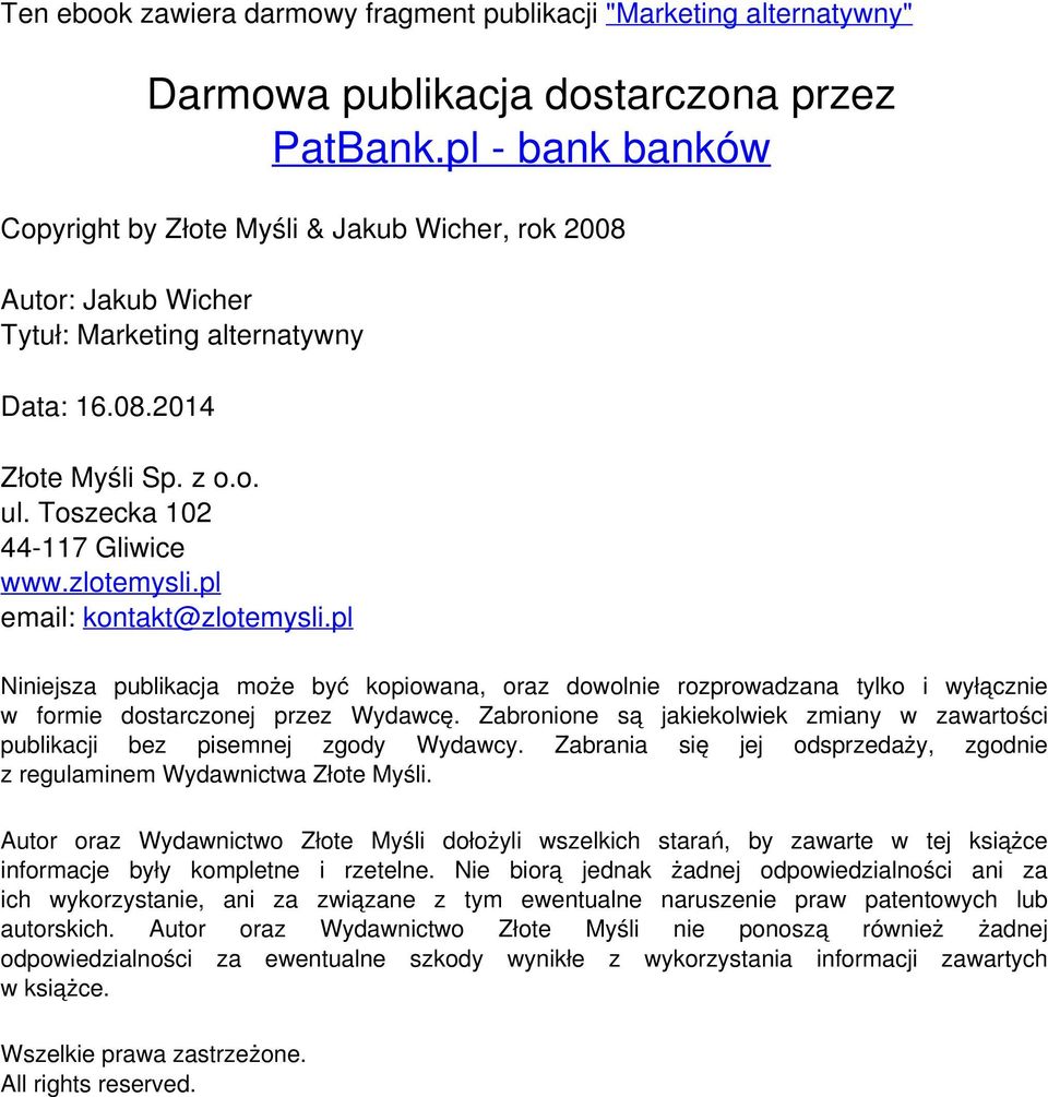 pl email: kontakt@zlotemysli.pl Niniejsza publikacja może być kopiowana, oraz dowolnie rozprowadzana tylko i wyłącznie w formie dostarczonej przez Wydawcę.