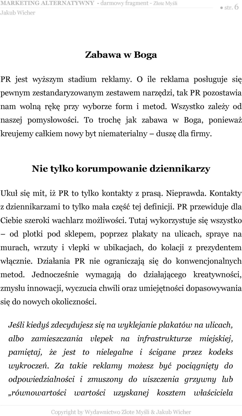 Nie tylko korumpowanie dziennikarzy Ukuł się mit, iż PR to tylko kontakty z prasą. Nieprawda. Kontakty z dziennikarzami to tylko mała część tej definicji.