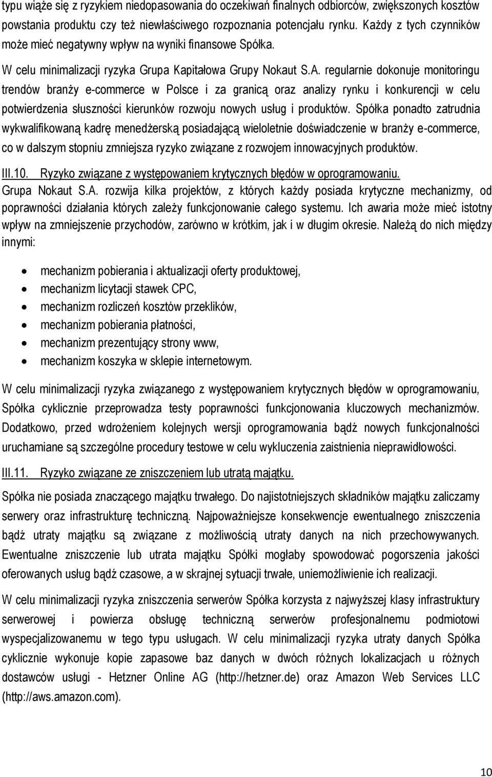 regularnie dokonuje monitoringu trendów branży e-commerce w Polsce i za granicą oraz analizy rynku i konkurencji w celu potwierdzenia słuszności kierunków rozwoju nowych usług i produktów.