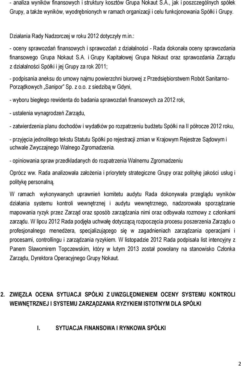 i Grupy Kapitałowej Grupa Nokaut oraz sprawozdania Zarządu z działalności Spółki i jej Grupy za rok 2011; - podpisania aneksu do umowy najmu powierzchni biurowej z Przedsiębiorstwem Robót Sanitarno-