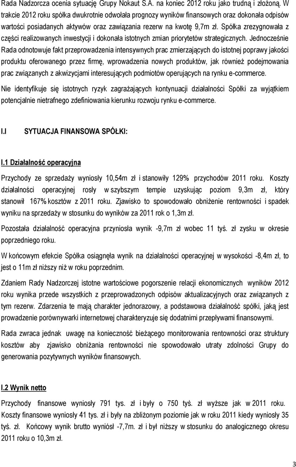 Spółka zrezygnowała z części realizowanych inwestycji i dokonała istotnych zmian priorytetów strategicznych.