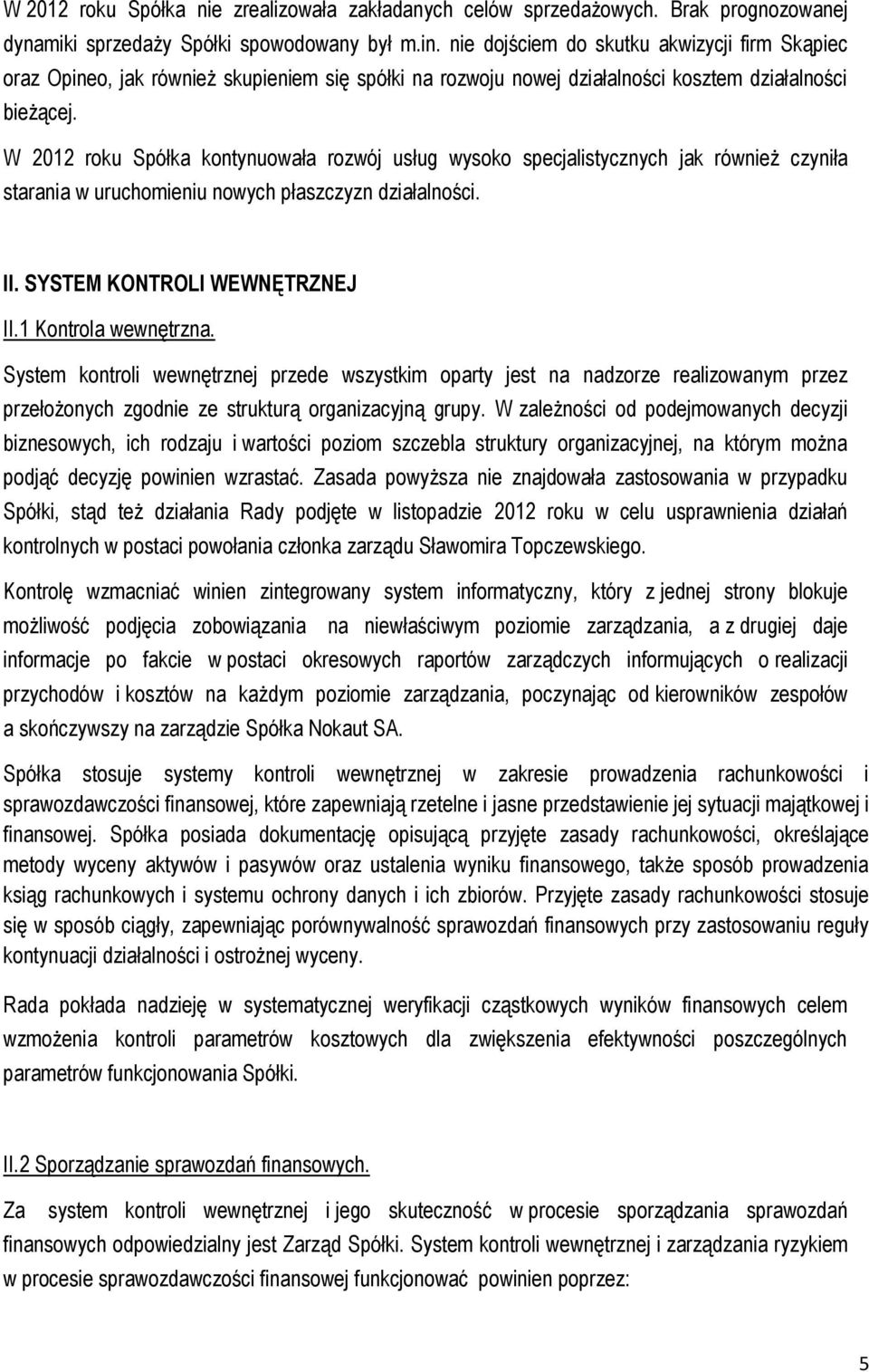 W 2012 roku Spółka kontynuowała rozwój usług wysoko specjalistycznych jak również czyniła starania w uruchomieniu nowych płaszczyzn działalności. II. SYSTEM KONTROLI WEWNĘTRZNEJ II.