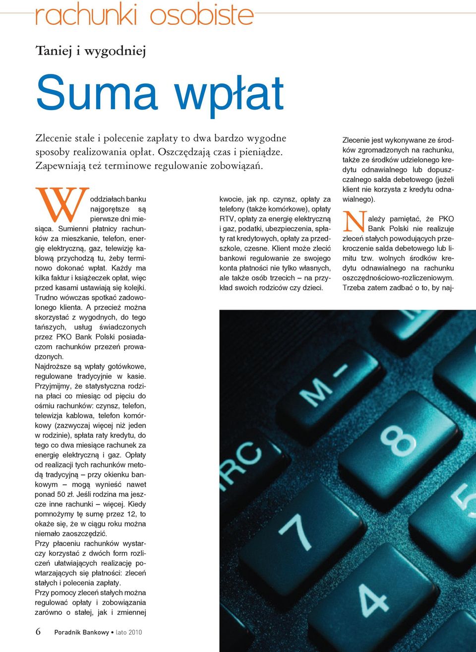 Sumienni płatnicy rachunków za mieszkanie, telefon, energię elektryczną, gaz, telewizję kablową przychodzą tu, żeby terminowo dokonać wpłat.