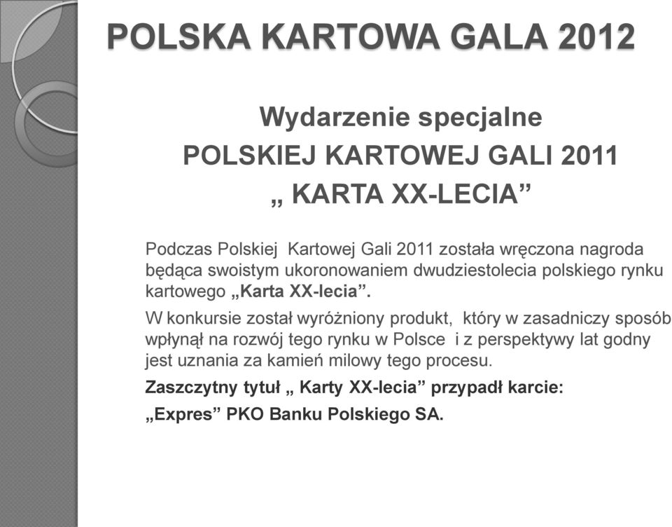 W konkursie został wyróżniony produkt, który w zasadniczy sposób wpłynął na rozwój tego rynku w Polsce i z