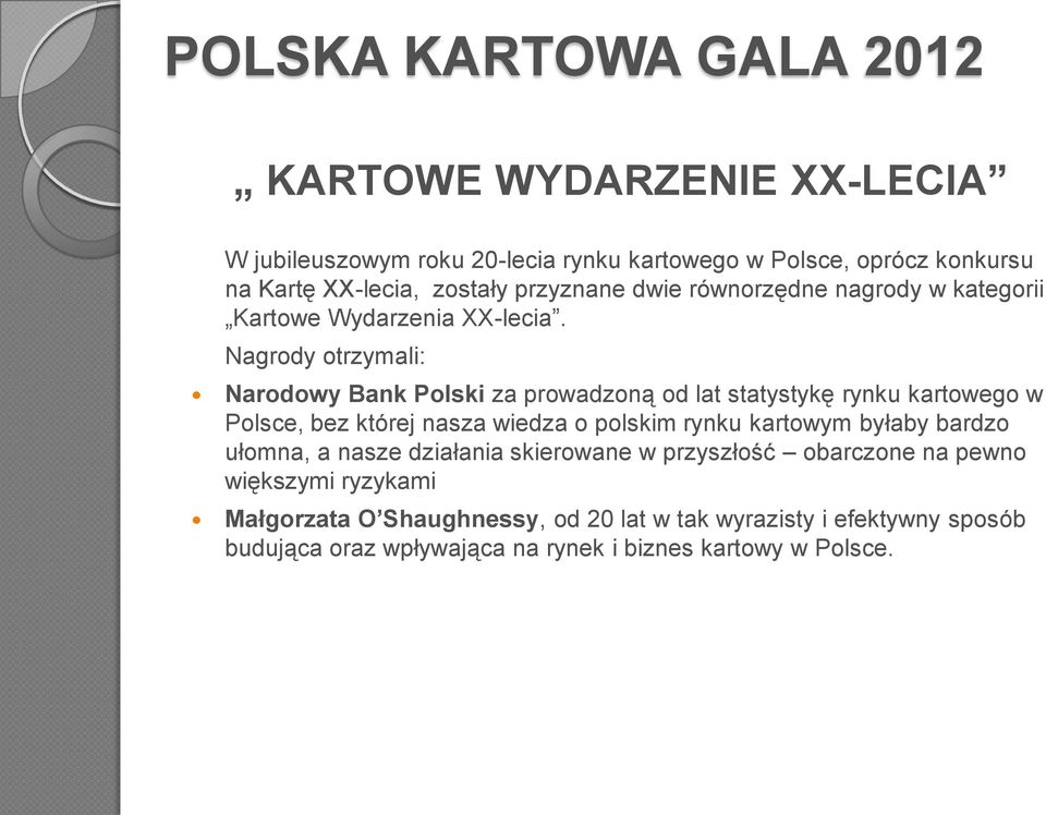 Nagrody otrzymali: Narodowy Bank Polski za prowadzoną od lat statystykę rynku kartowego w Polsce, bez której nasza wiedza o polskim rynku