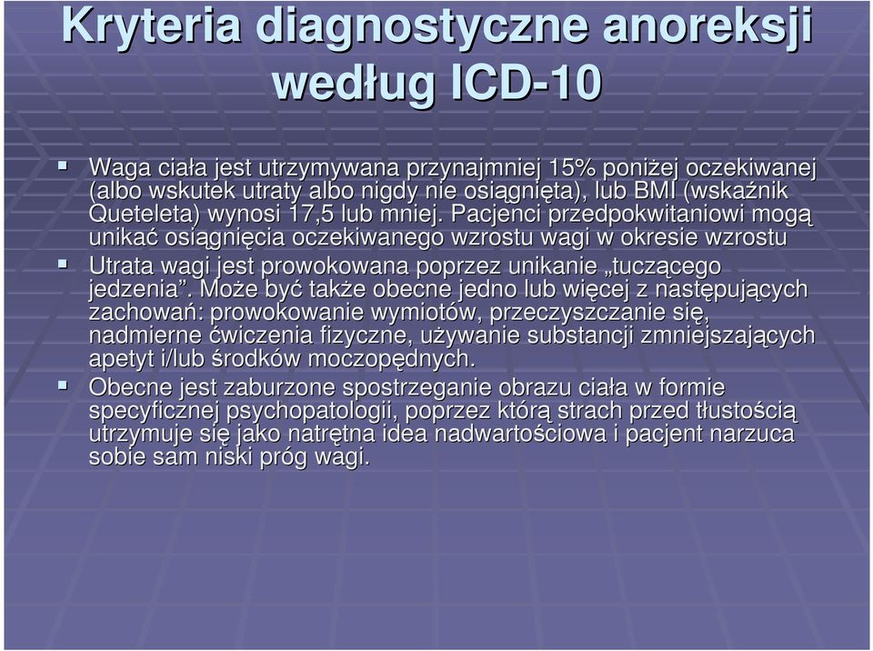 . Może e być także e obecne jedno lub więcej z następuj pujących zachowań: : prowokowanie wymiotów, w, przeczyszczanie się, nadmierne ćwiczenia fizyczne, używanie u substancji zmniejszających apetyt