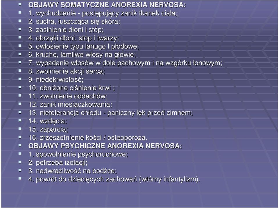 niedokrwistość ść; 10. obniżone one ciśnienie krwi ; 11. zwolnienie oddechów; 12. zanik miesiączkowania; 13. nietolerancja chłodu - paniczny lęk l k przed zimnem; 14. wzdęcia; 15. zaparcia; 16.