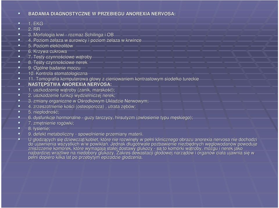 Tomografia komputerowa głowy g z cieniowaniem kontrastowym siodełko tureckie NASTĘPSTWA ANOREXIA NERVOSA: 1. uszkodzenie wątroby w (zanik, marskość ść); 2. uszkodzenie funkcji wydzielniczej nerek; 3.