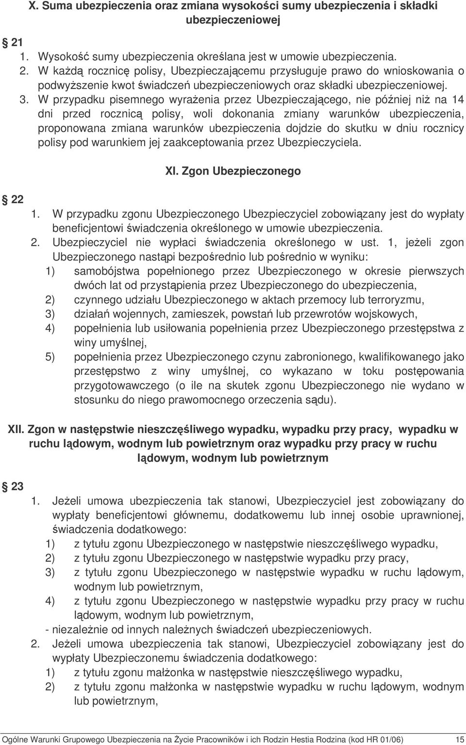 W kad rocznic polisy, Ubezpieczajcemu przysługuje prawo do wnioskowania o podwyszenie kwot wiadcze ubezpieczeniowych oraz składki ubezpieczeniowej. 3.