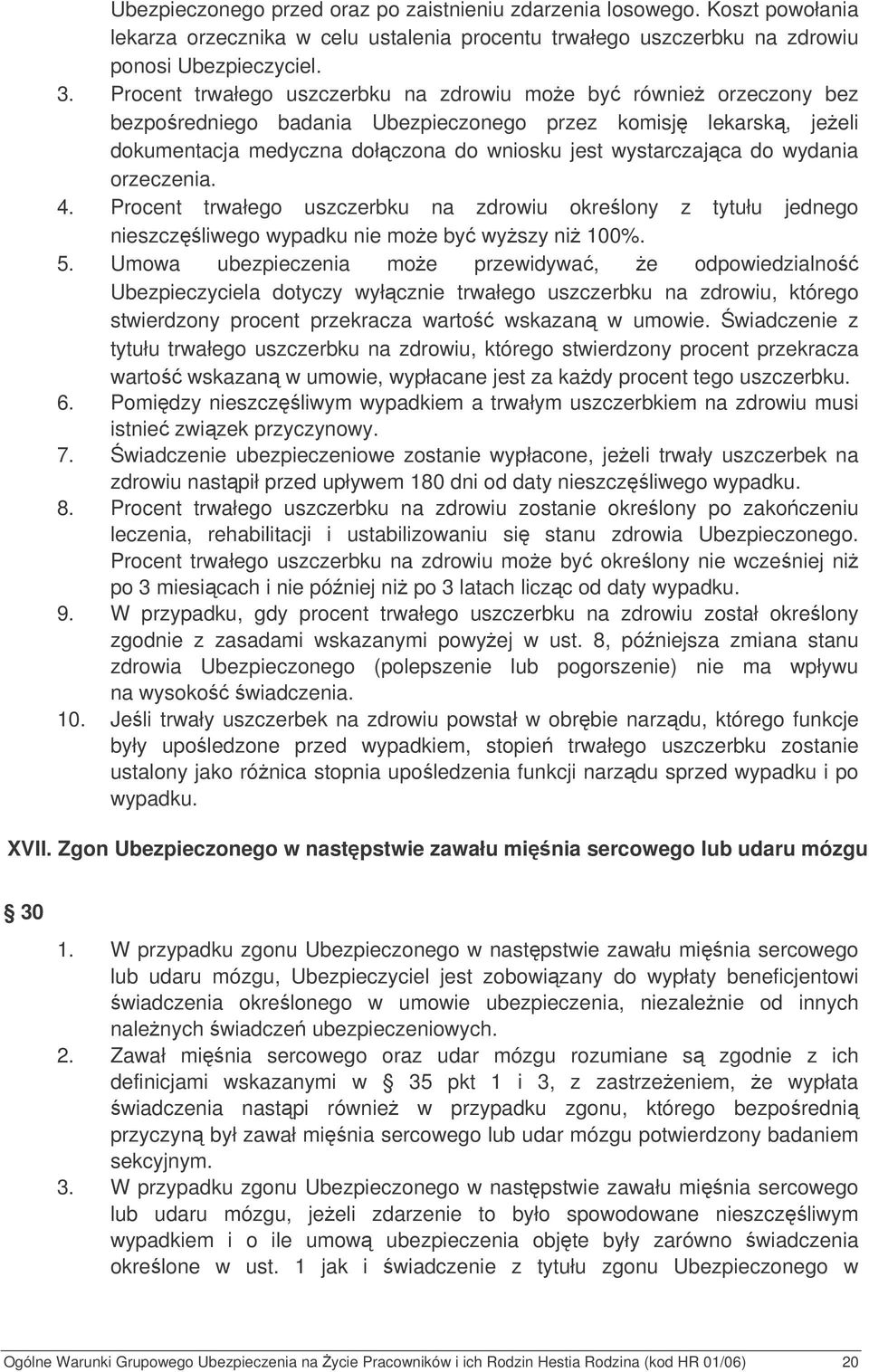 wydania orzeczenia. 4. Procent trwałego uszczerbku na zdrowiu okrelony z tytułu jednego nieszczliwego wypadku nie moe by wyszy ni 100%. 5.