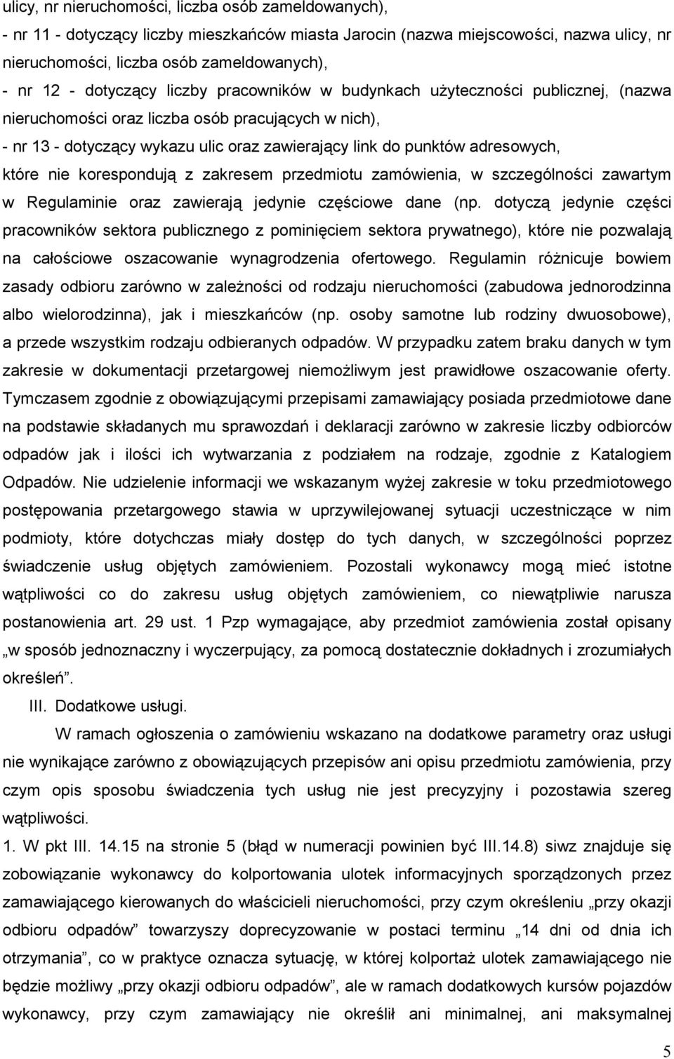 adresowych, które nie korespondują z zakresem przedmiotu zamówienia, w szczególności zawartym w Regulaminie oraz zawierają jedynie częściowe dane (np.