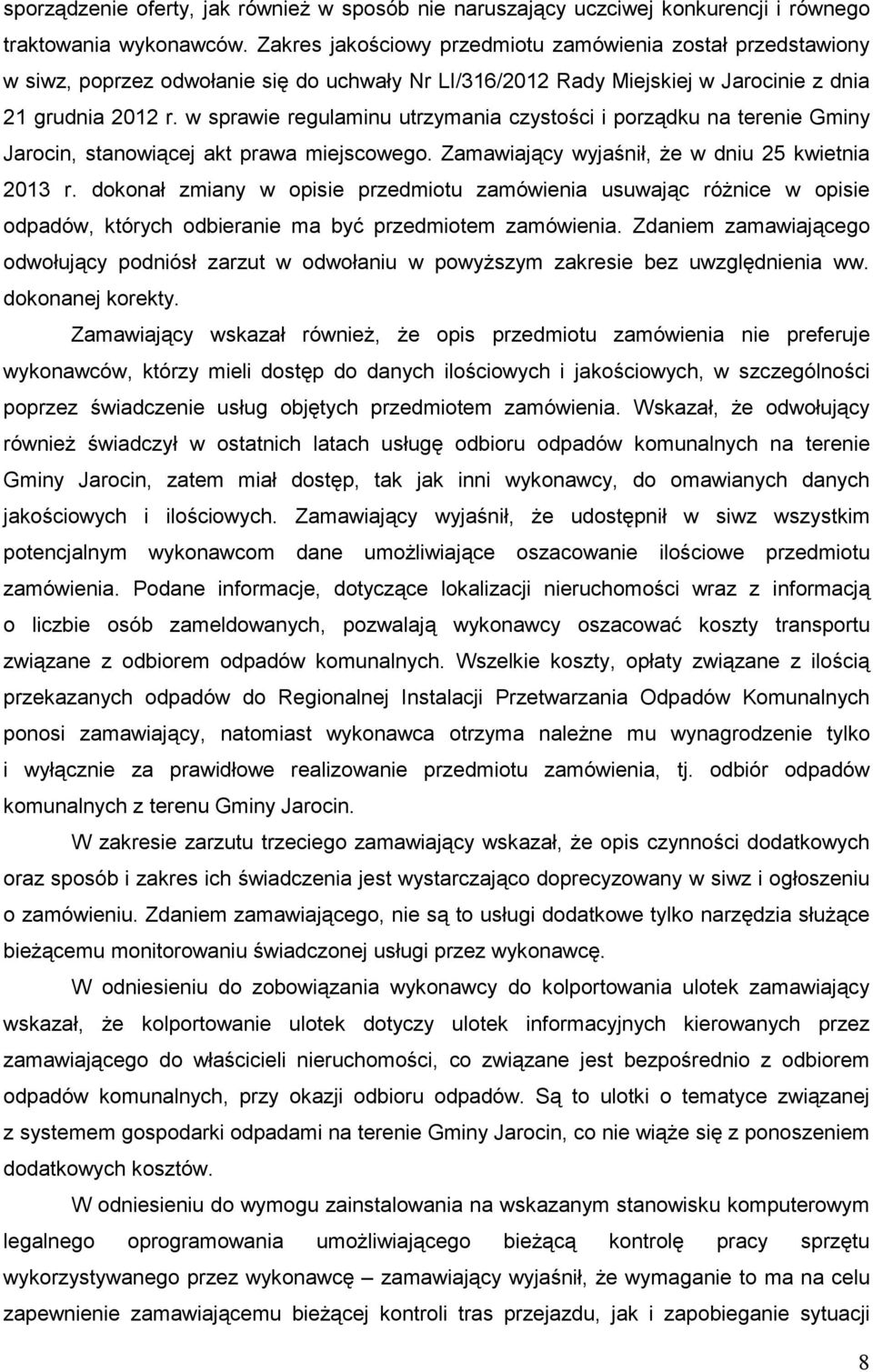 w sprawie regulaminu utrzymania czystości i porządku na terenie Gminy Jarocin, stanowiącej akt prawa miejscowego. Zamawiający wyjaśnił, Ŝe w dniu 25 kwietnia 2013 r.