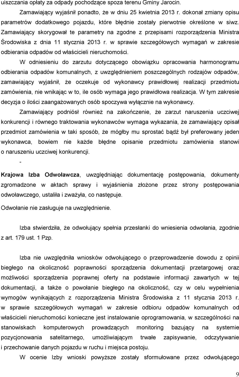 Zamawiający skorygował te parametry na zgodne z przepisami rozporządzenia Ministra Środowiska z dnia 11 stycznia 2013 r.