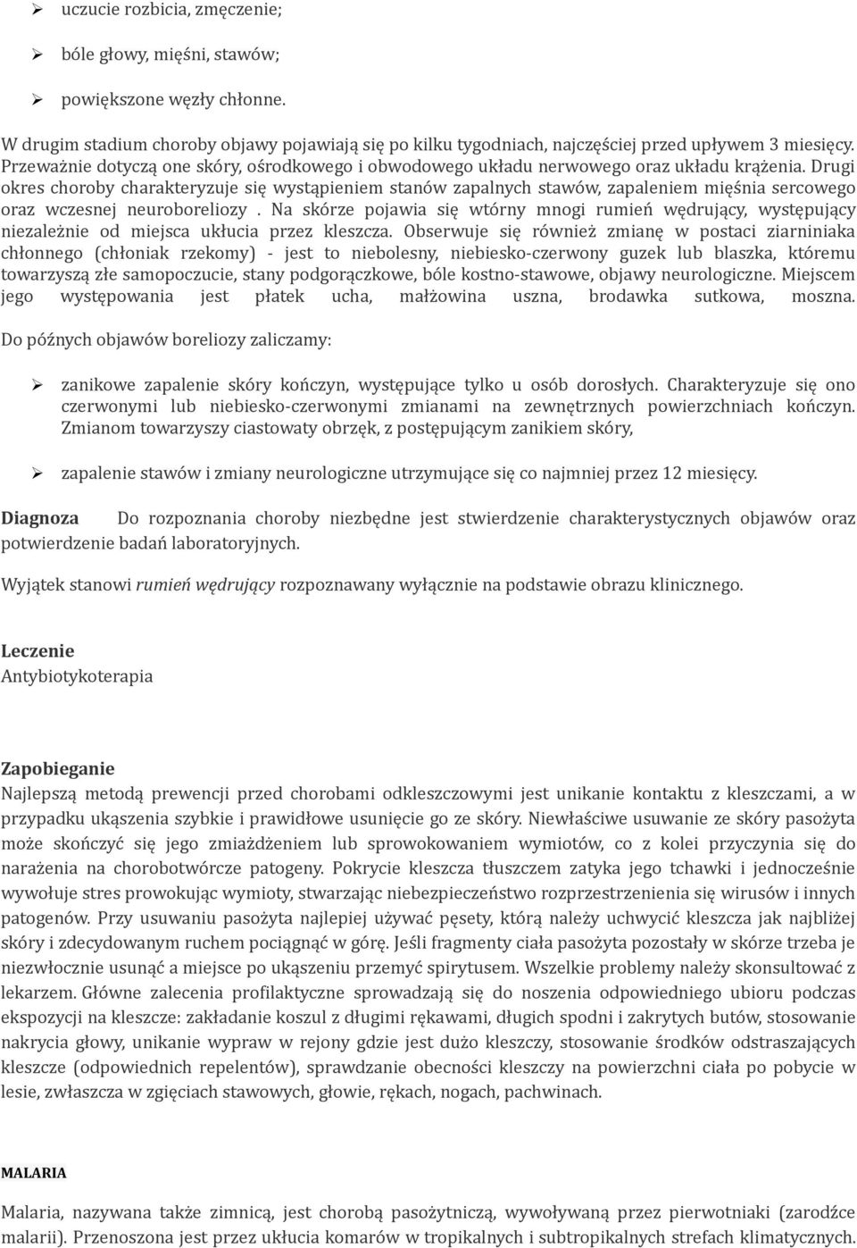 Drugi okres choroby charakteryzuje się wystąpieniem stanów zapalnych stawów, zapaleniem mięśnia sercowego oraz wczesnej neuroboreliozy.