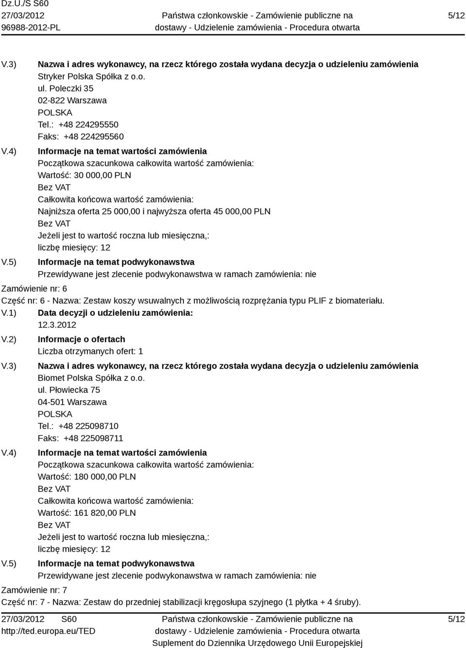 nr: 6 - Nazwa: Zestaw koszy wsuwalnych z możliwością rozprężania typu PLIF z biomateriału. Biomet Polska Spółka z o.o. ul.