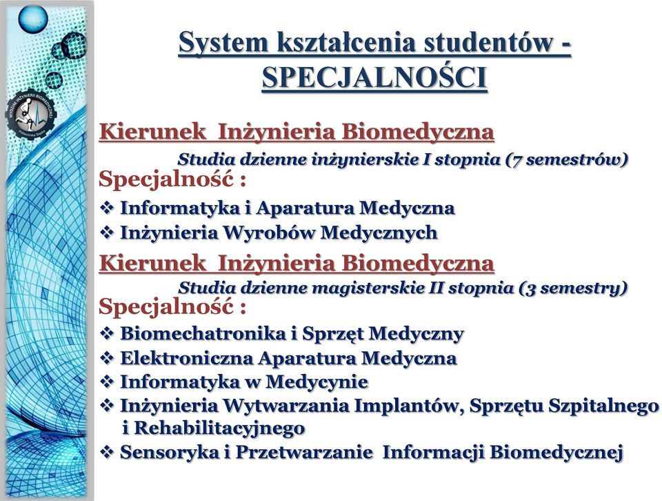 magisterskie II stopnia (3 semestry) Specjalność : Biomechatronika i Sprzęt Medyczny Elektroniczna Aparatura Medyczna Informatyka