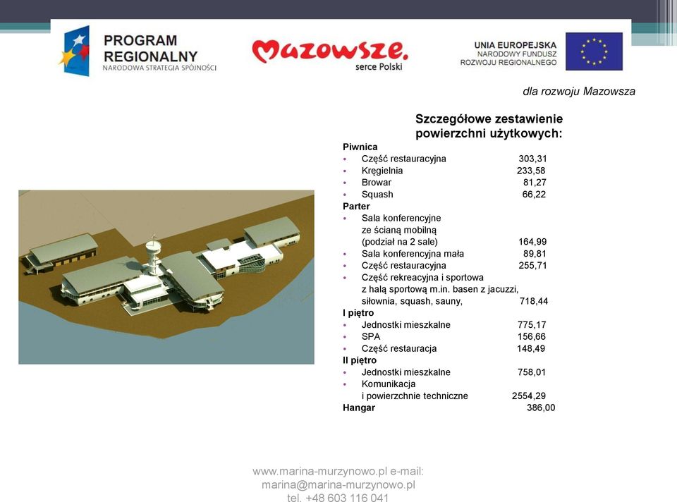 basen z jacuzzi, siłownia, squash, sauny, 718,44 I piętro Jednostki mieszkalne 775,17 SPA 156,66 Część restauracja 148,49 II piętro Jednostki mieszkalne