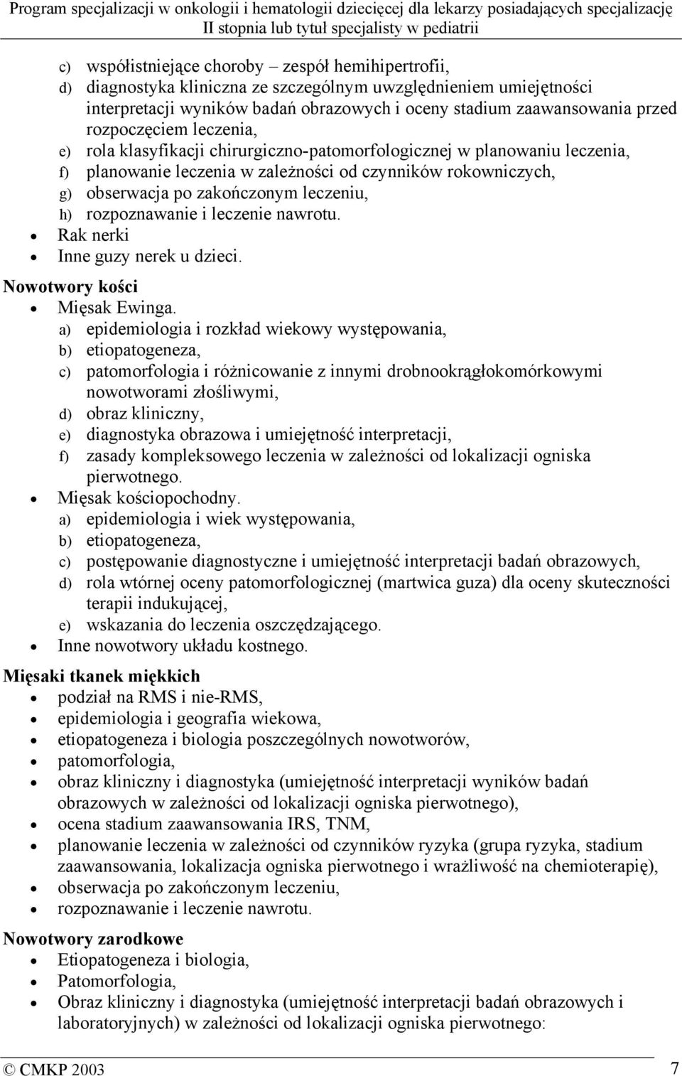 leczeniu, h) rozpoznawanie i leczenie nawrotu. Rak nerki Inne guzy nerek u dzieci. Nowotwory kości Mięsak Ewinga.